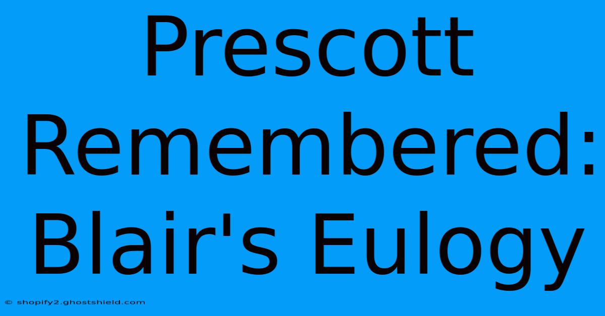 Prescott Remembered: Blair's Eulogy