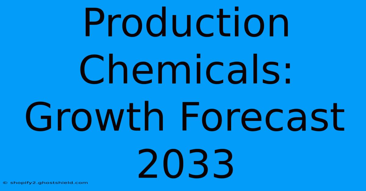 Production Chemicals: Growth Forecast 2033