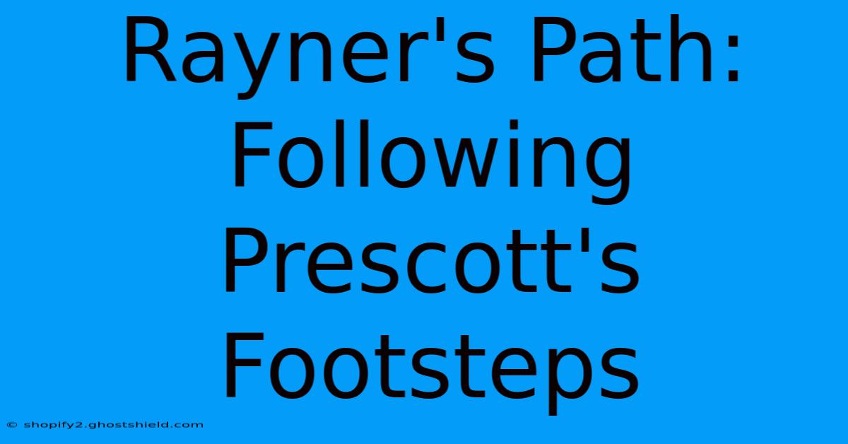 Rayner's Path: Following Prescott's Footsteps