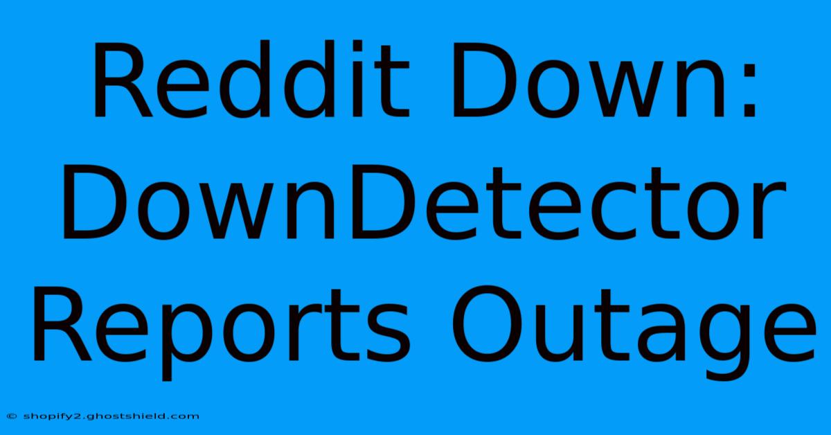 Reddit Down: DownDetector Reports Outage