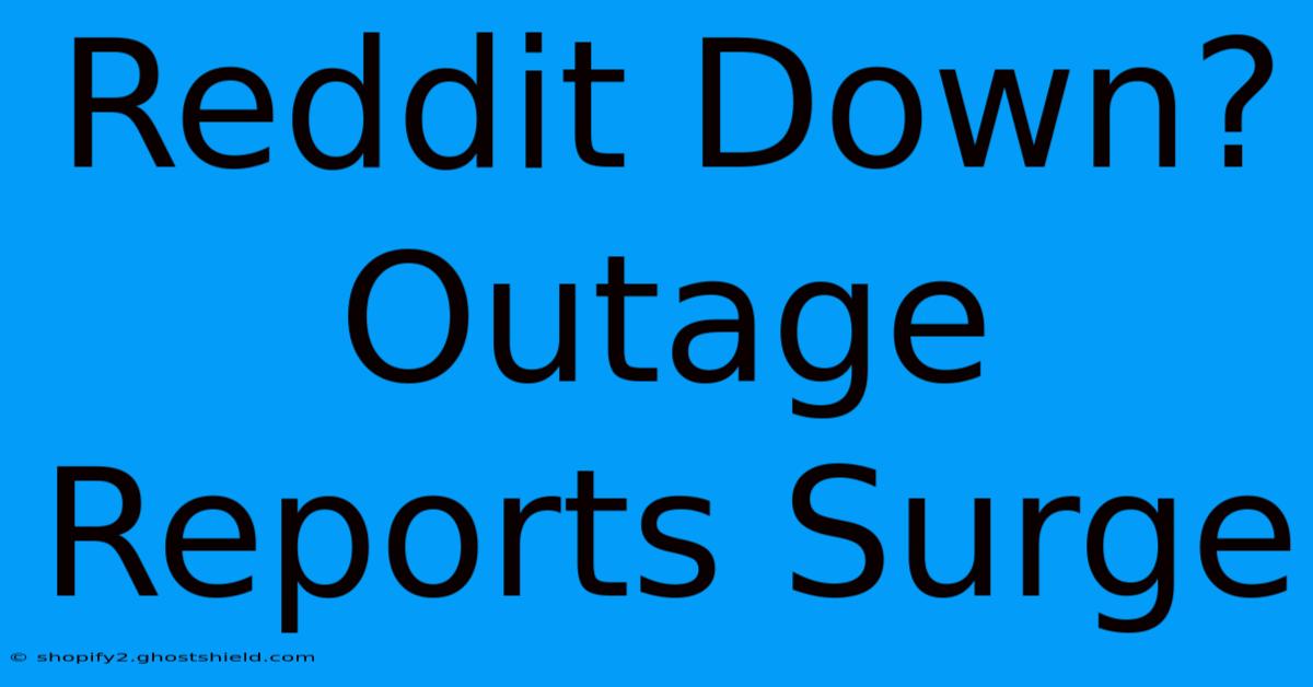 Reddit Down? Outage Reports Surge