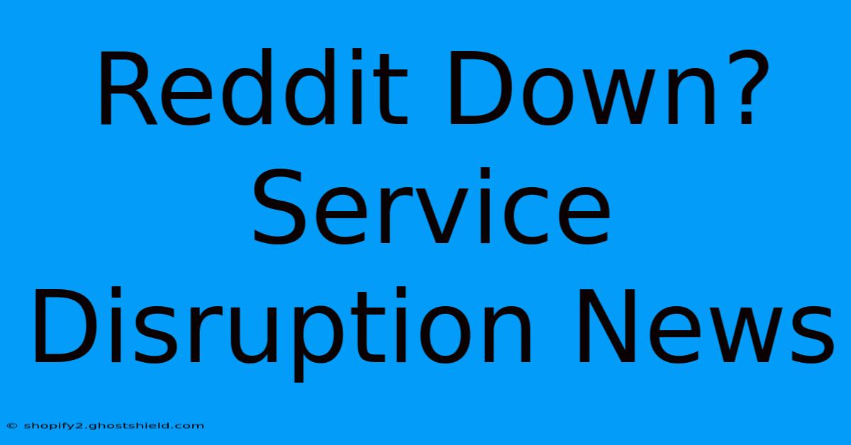 Reddit Down?  Service Disruption News