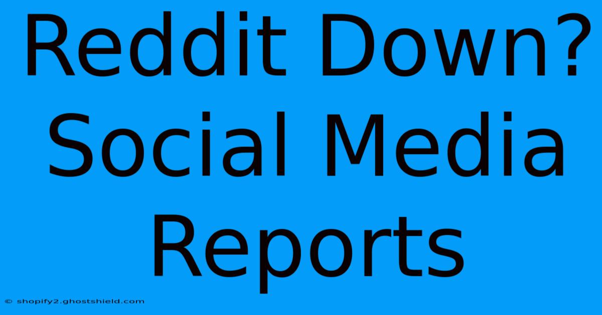 Reddit Down? Social Media Reports