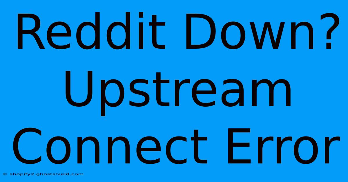 Reddit Down? Upstream Connect Error