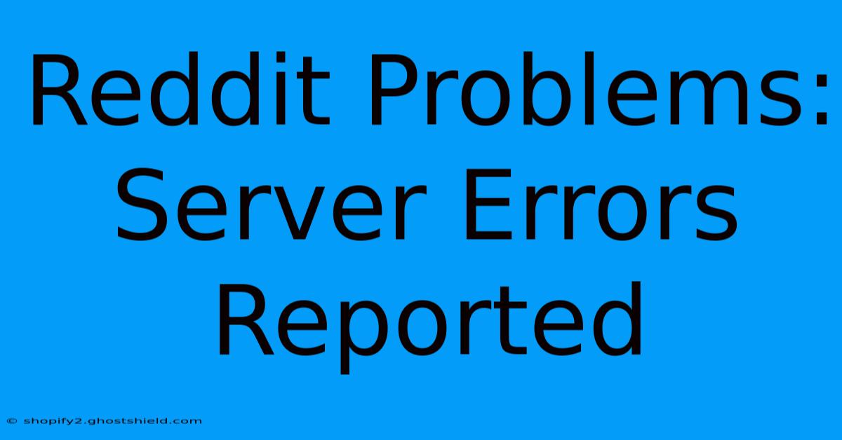 Reddit Problems: Server Errors Reported