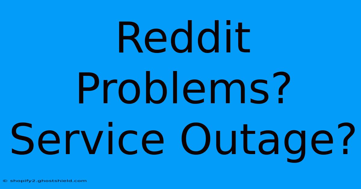 Reddit Problems? Service Outage?