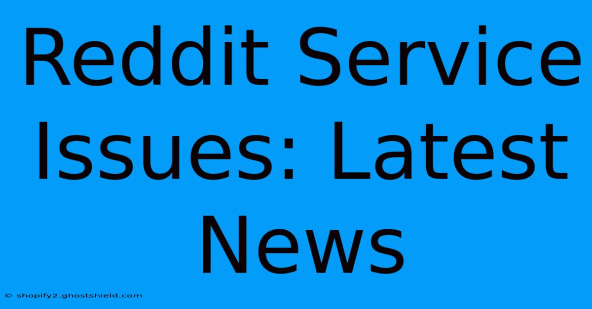 Reddit Service Issues: Latest News