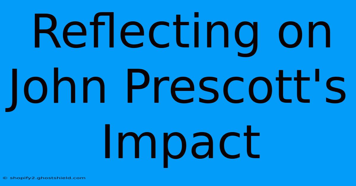 Reflecting On John Prescott's Impact