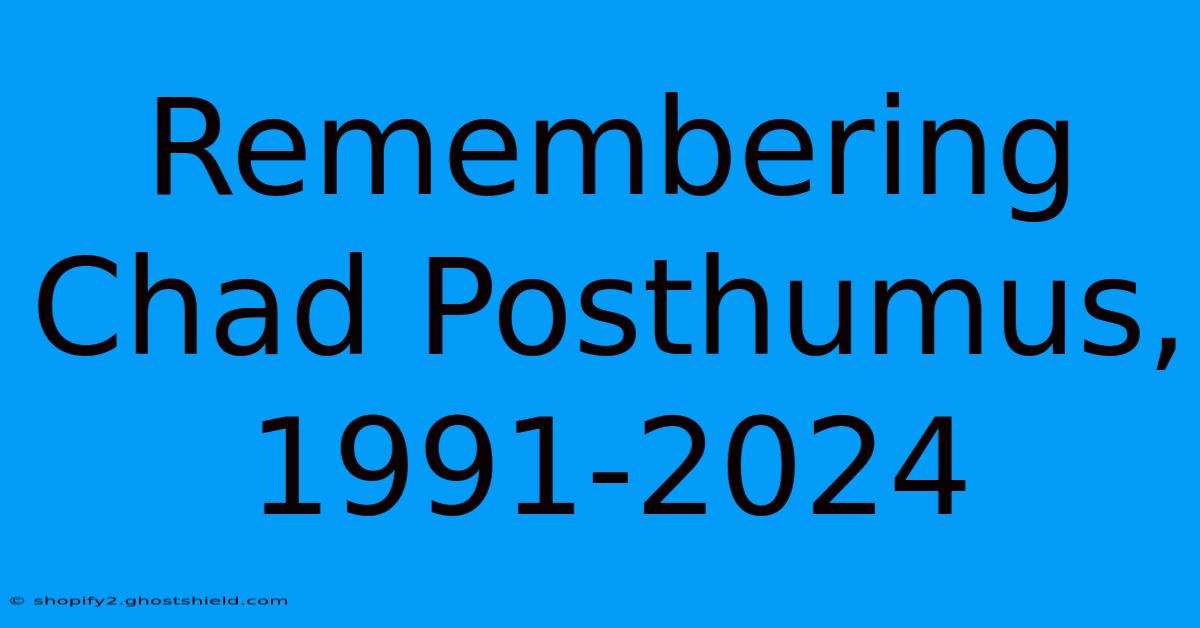 Remembering Chad Posthumus, 1991-2024