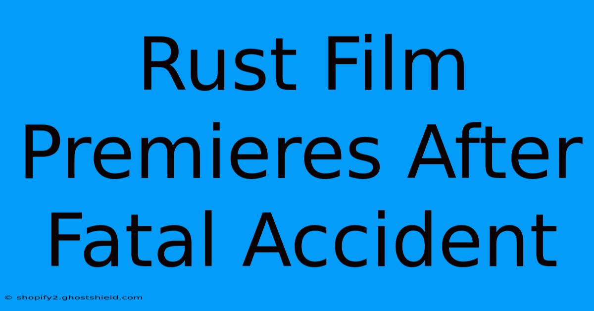 Rust Film Premieres After Fatal Accident