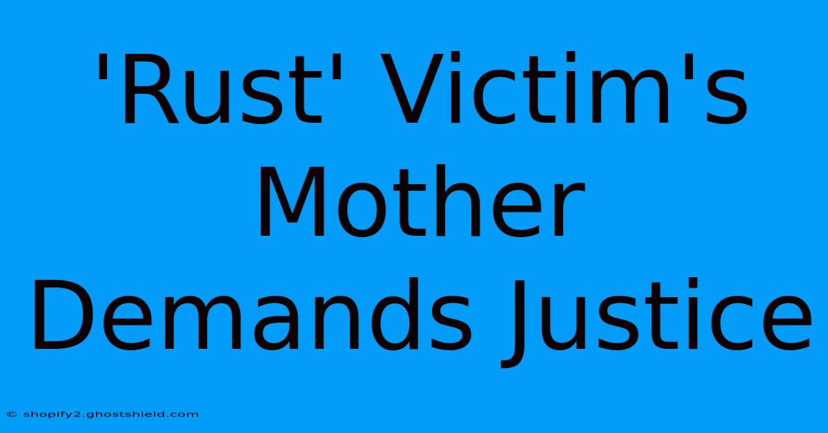 'Rust' Victim's Mother Demands Justice