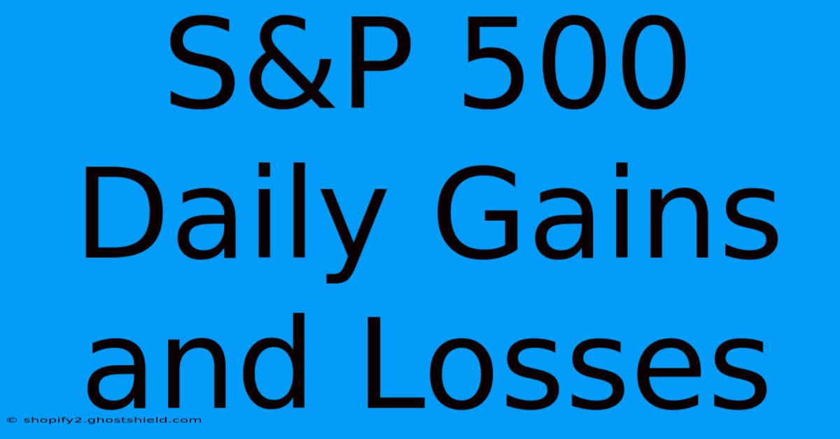 S&P 500 Daily Gains And Losses