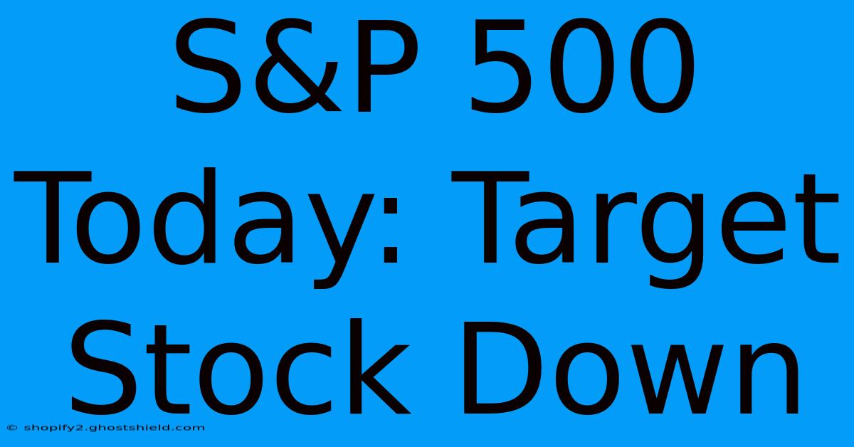 S&P 500 Today: Target Stock Down