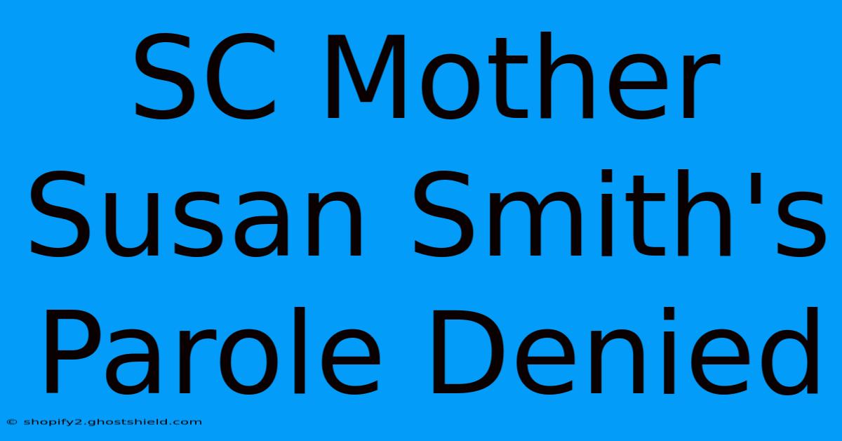 SC Mother Susan Smith's Parole Denied