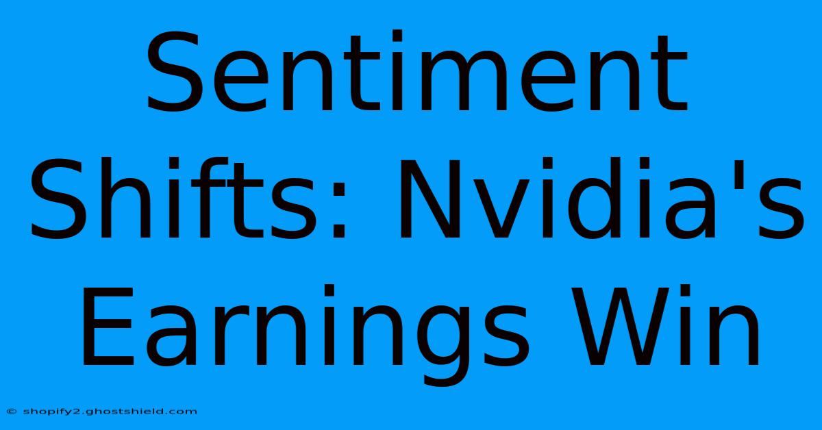 Sentiment Shifts: Nvidia's Earnings Win