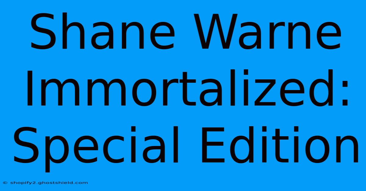 Shane Warne Immortalized: Special Edition