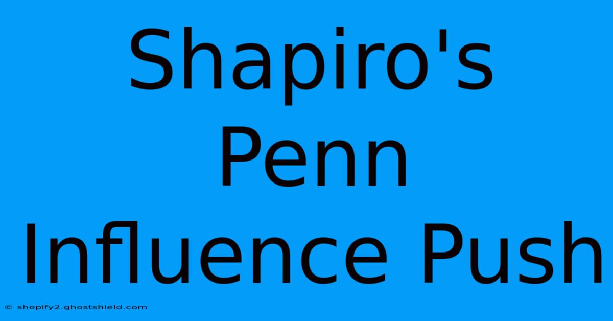 Shapiro's Penn Influence Push