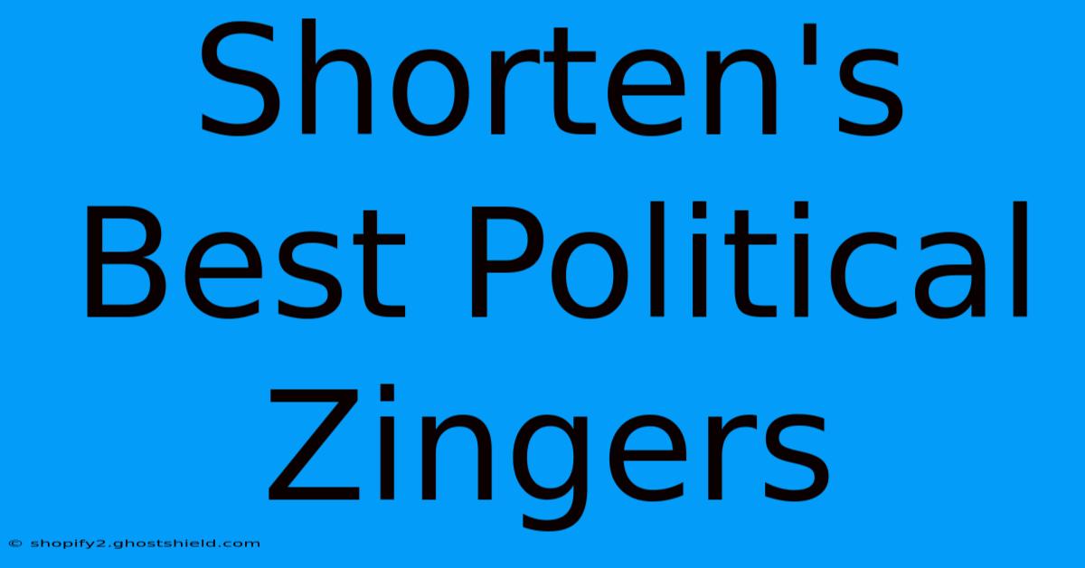 Shorten's Best Political Zingers