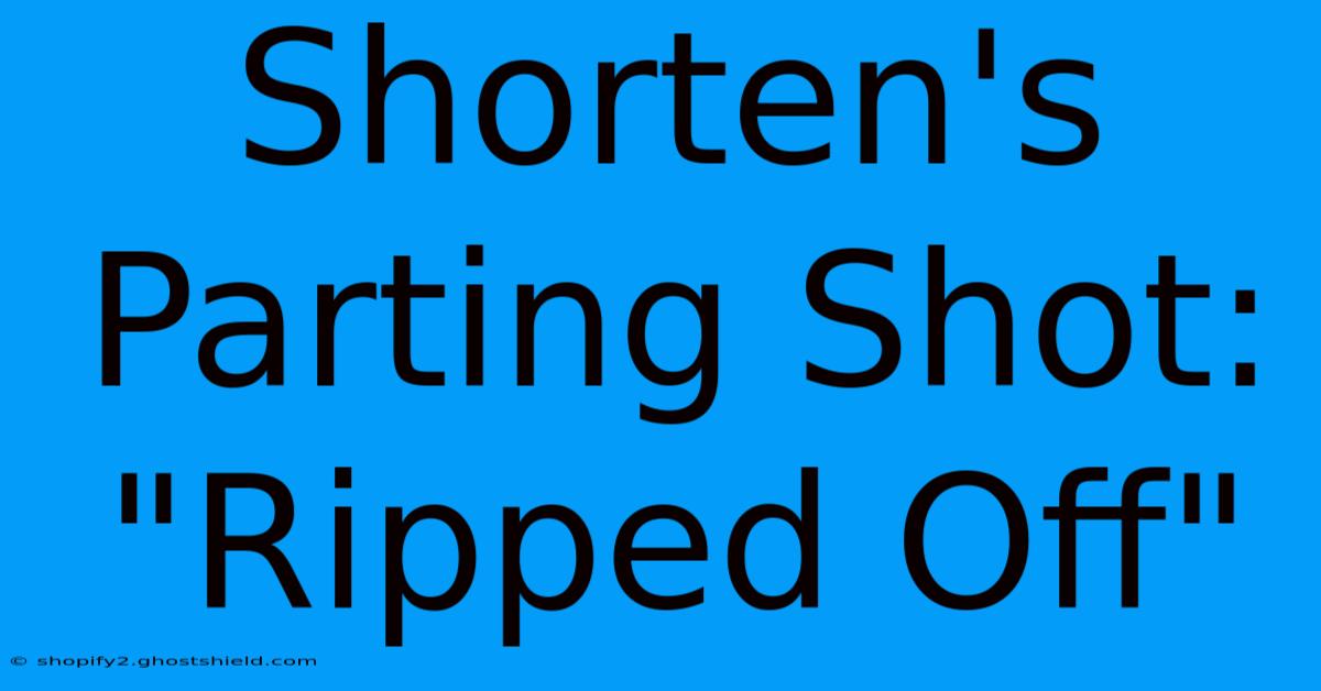 Shorten's Parting Shot: 