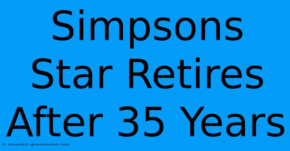 Simpsons Star Retires After 35 Years