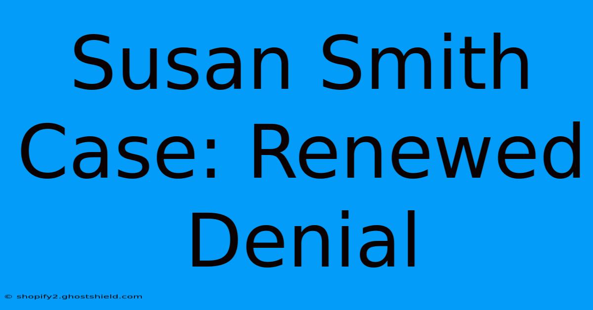 Susan Smith Case: Renewed Denial