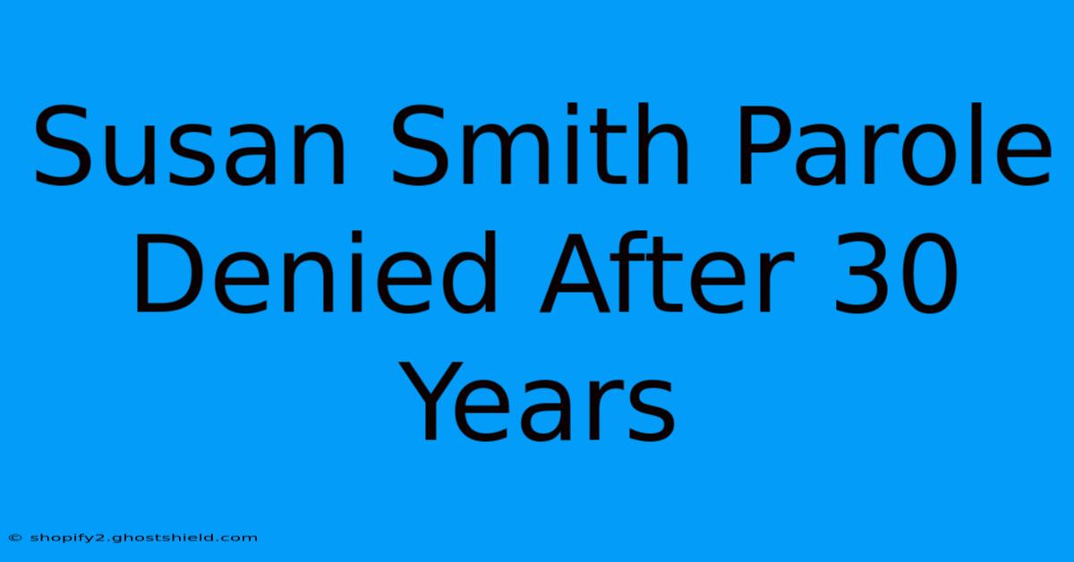 Susan Smith Parole Denied After 30 Years