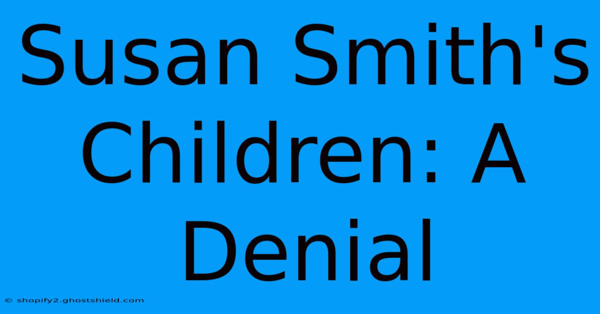 Susan Smith's Children: A Denial