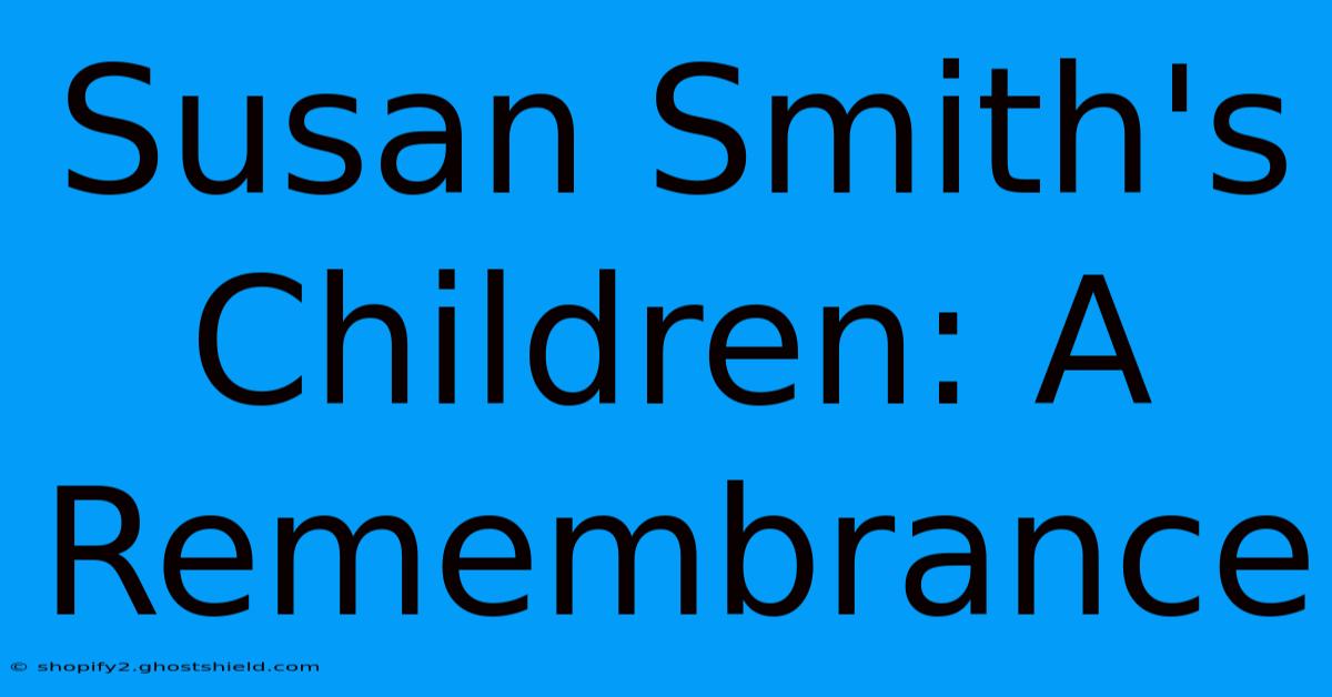 Susan Smith's Children: A Remembrance