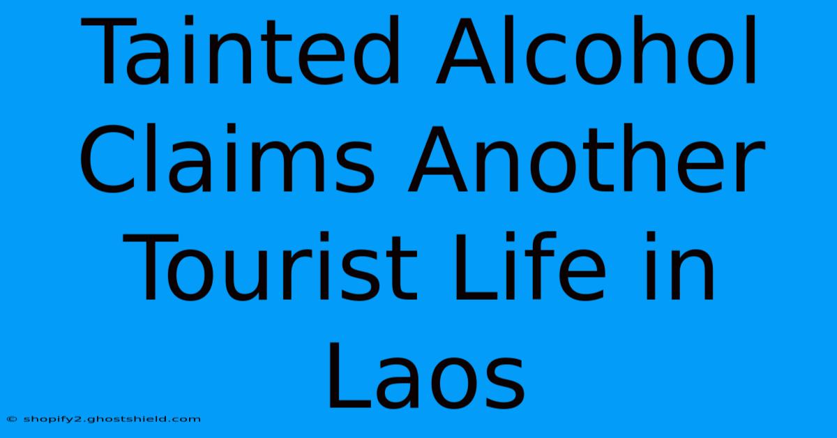 Tainted Alcohol Claims Another Tourist Life In Laos