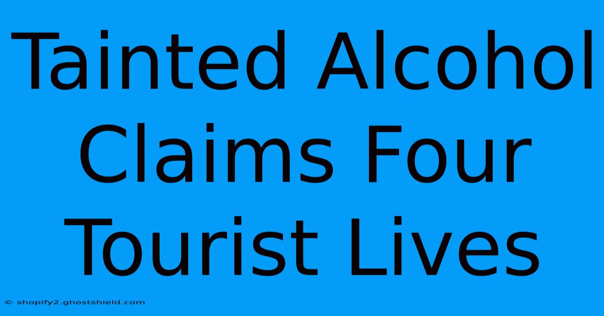 Tainted Alcohol Claims Four Tourist Lives