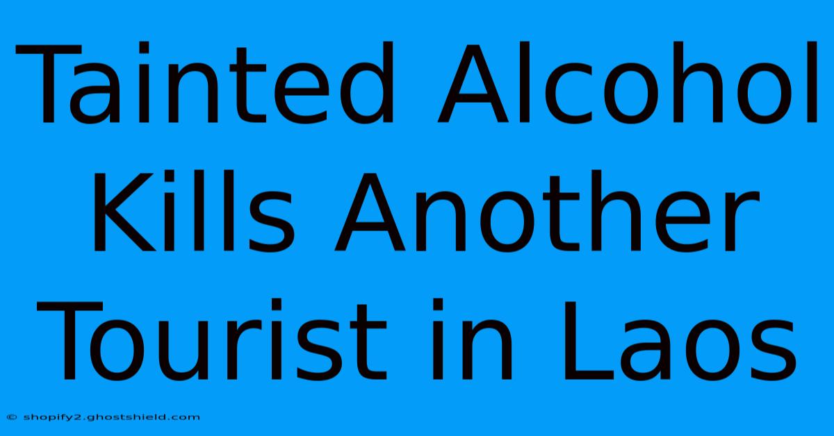 Tainted Alcohol Kills Another Tourist In Laos