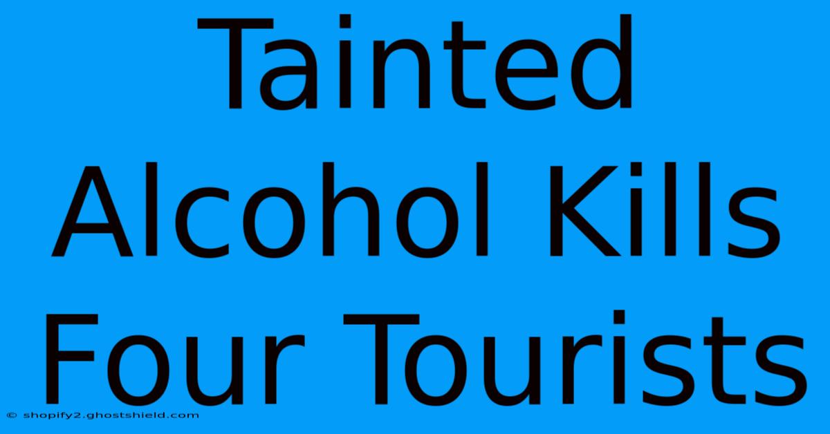 Tainted Alcohol Kills Four Tourists