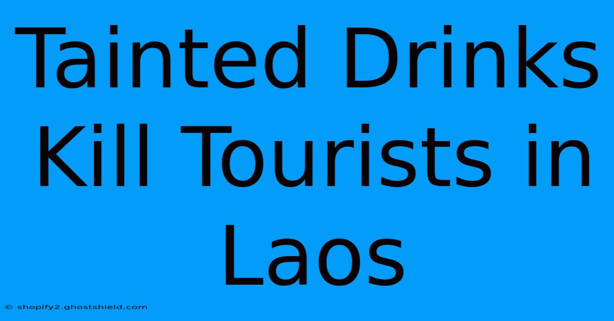 Tainted Drinks Kill Tourists In Laos