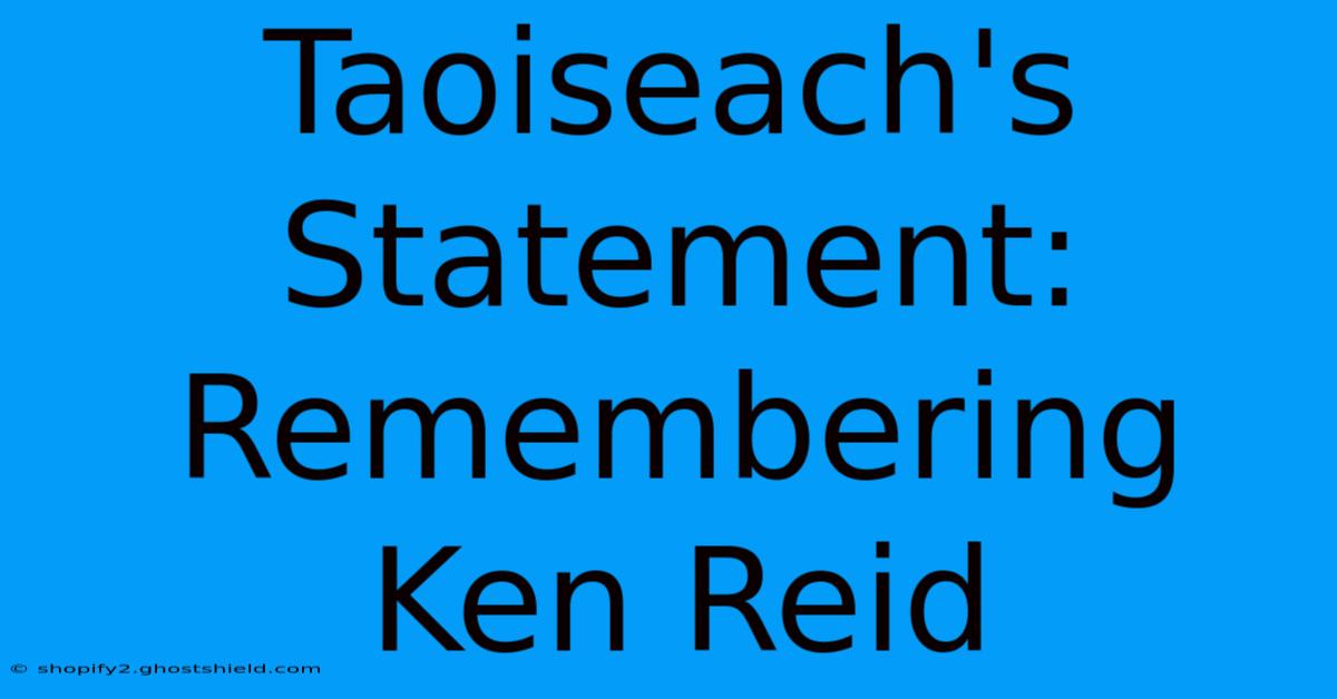 Taoiseach's Statement: Remembering Ken Reid