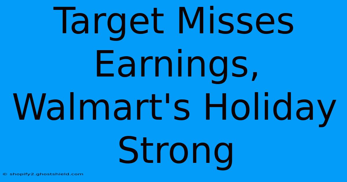 Target Misses Earnings, Walmart's Holiday Strong