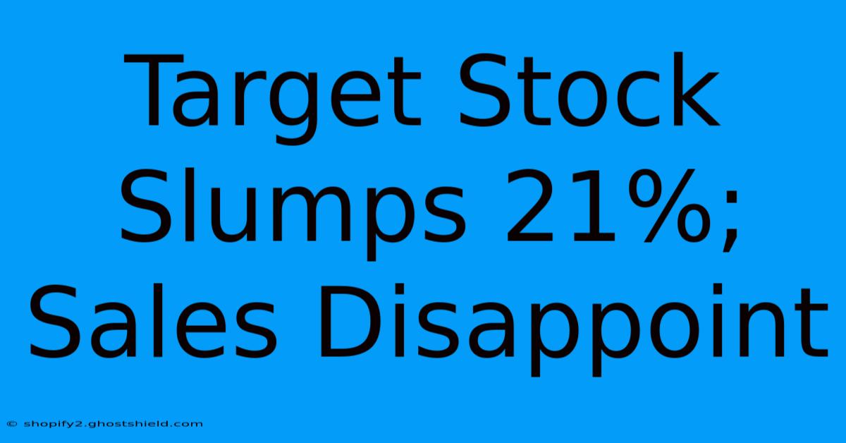 Target Stock Slumps 21%; Sales Disappoint