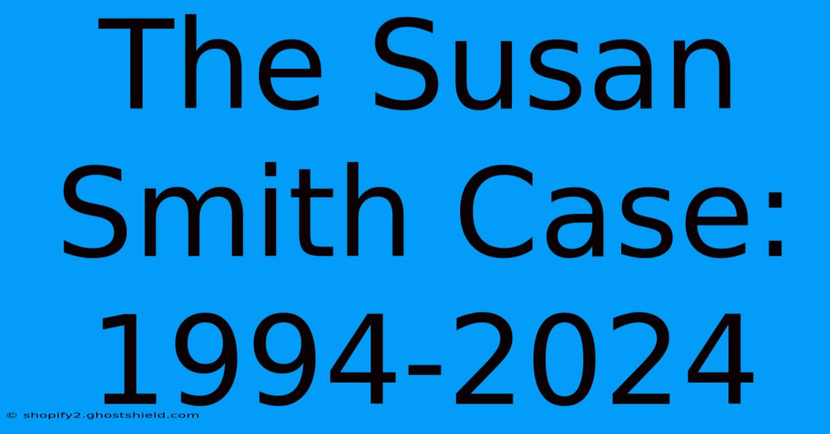 The Susan Smith Case: 1994-2024