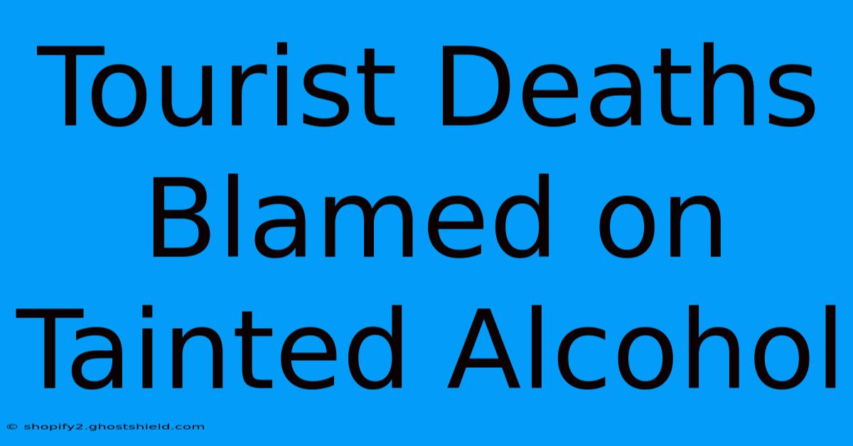 Tourist Deaths Blamed On Tainted Alcohol