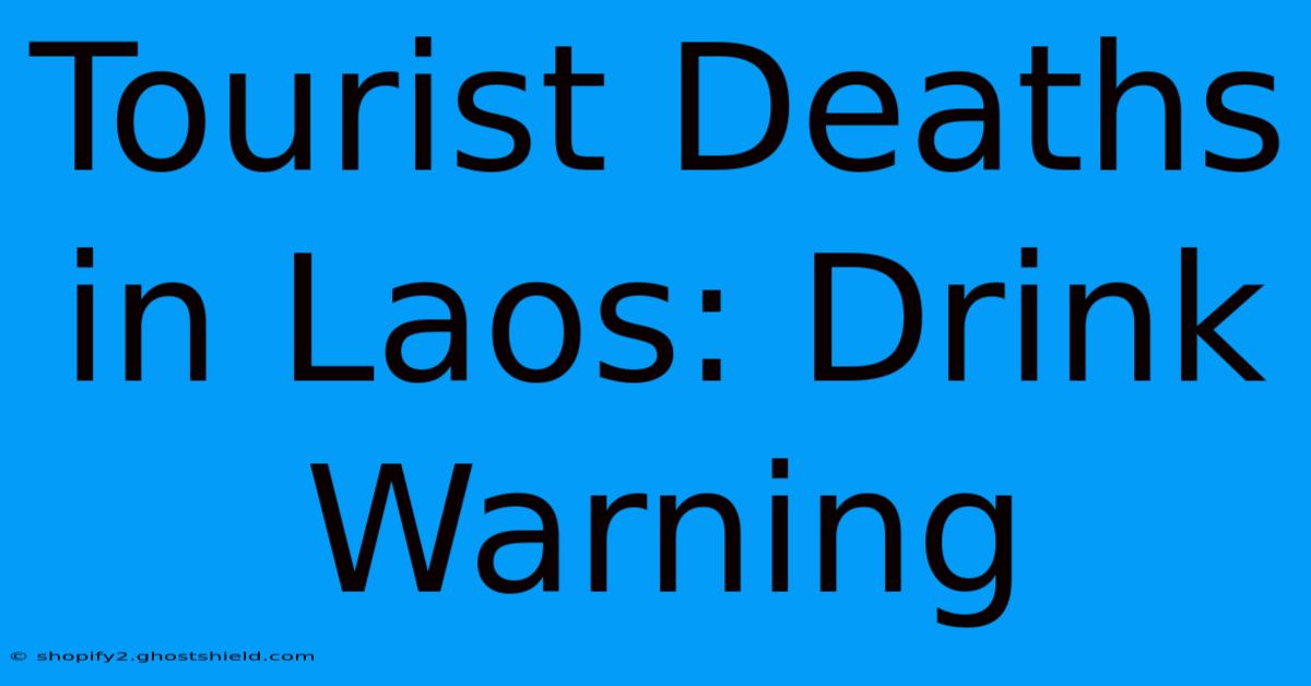 Tourist Deaths In Laos: Drink Warning