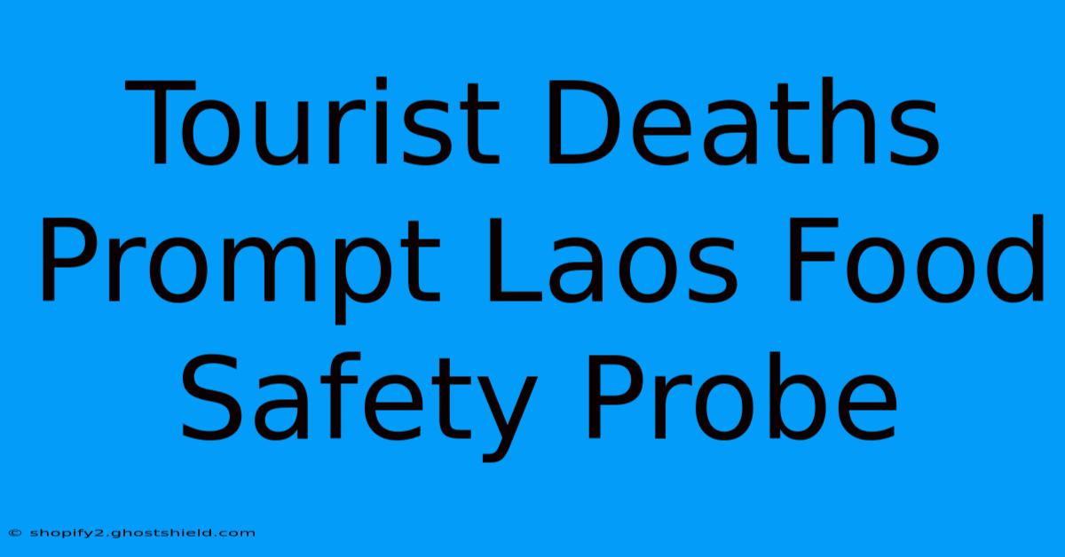 Tourist Deaths Prompt Laos Food Safety Probe