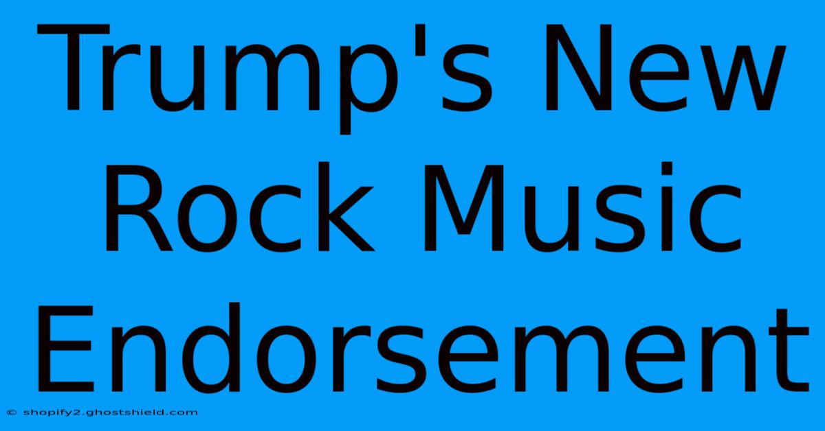 Trump's New Rock Music Endorsement