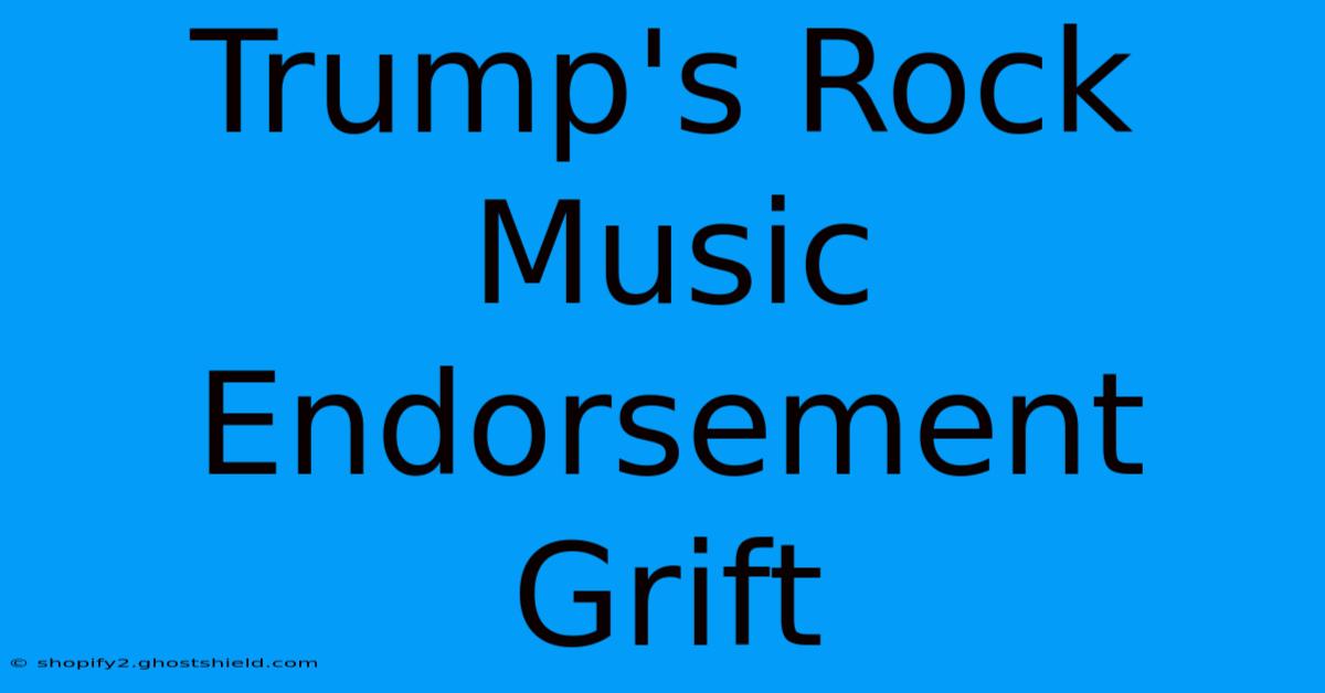 Trump's Rock Music Endorsement Grift