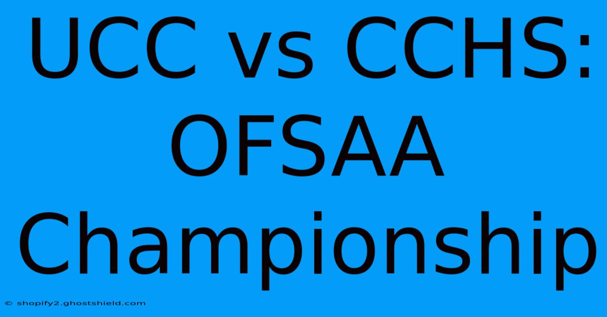 UCC Vs CCHS: OFSAA Championship