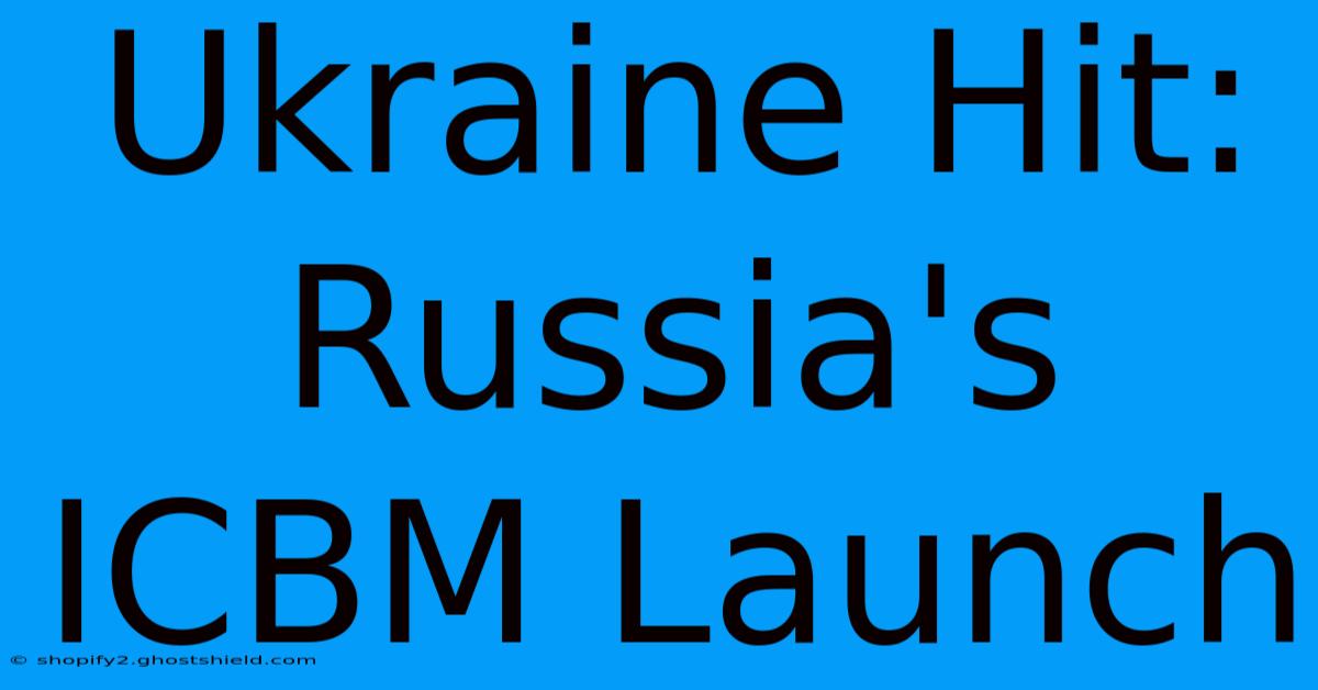 Ukraine Hit: Russia's ICBM Launch