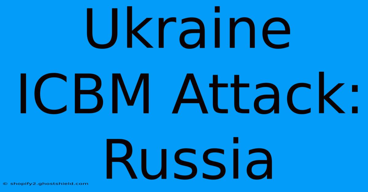 Ukraine ICBM Attack: Russia