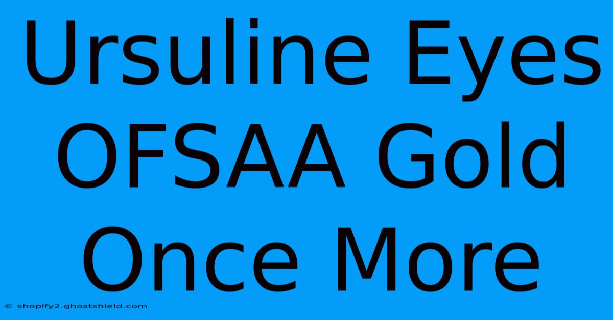 Ursuline Eyes OFSAA Gold Once More