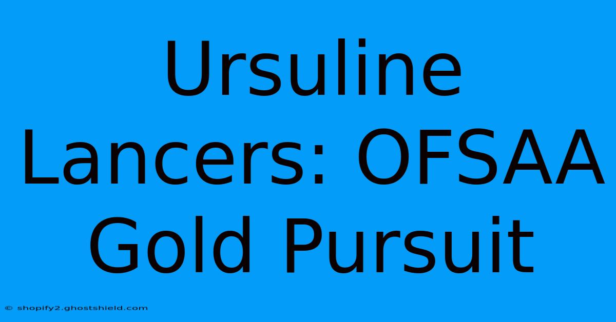 Ursuline Lancers: OFSAA Gold Pursuit