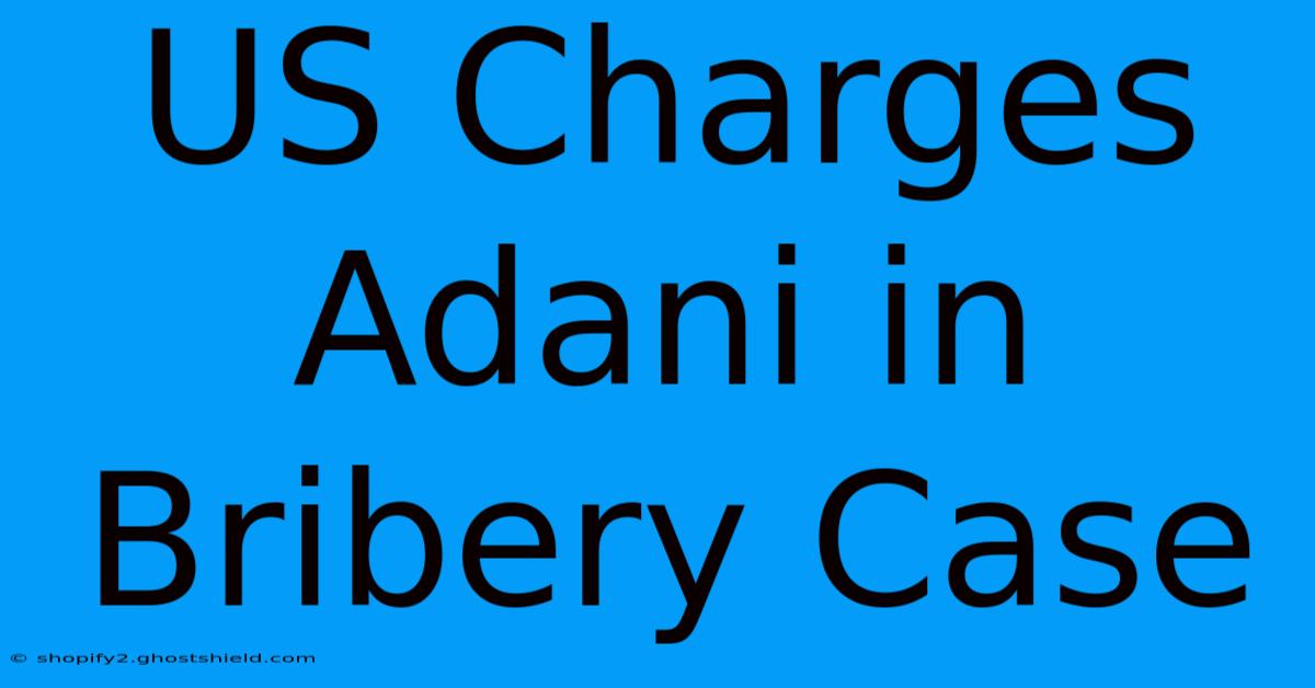 US Charges Adani In Bribery Case