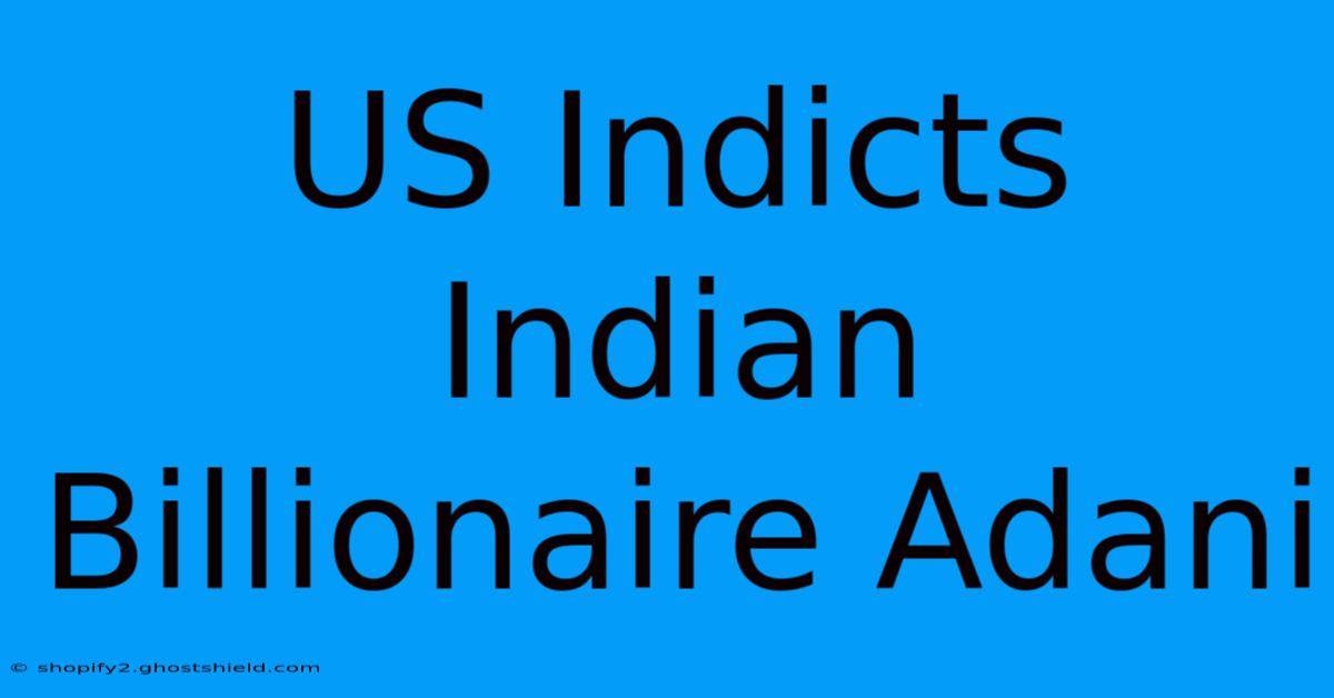 US Indicts Indian Billionaire Adani