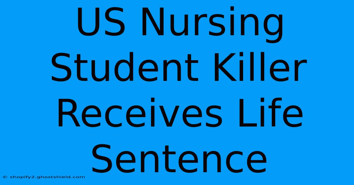 US Nursing Student Killer Receives Life Sentence